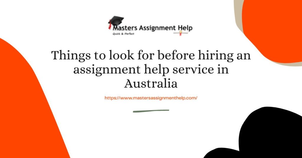 Things to look for before hiring an assignment help service in Australia